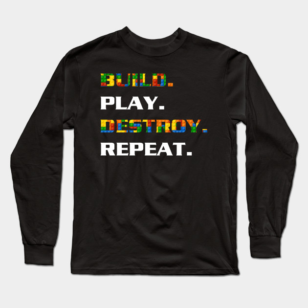 Build Play Destroy Repeat Shirt