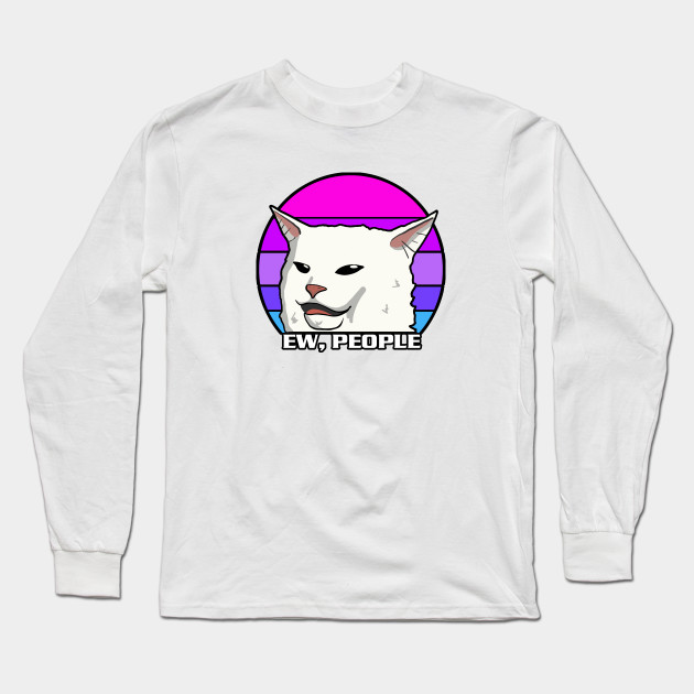 woman yelling at cat meme ew people shirt